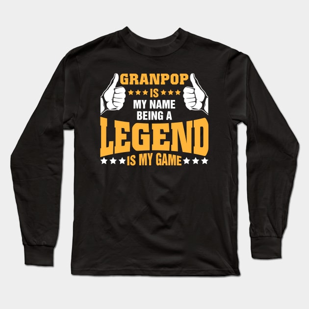 Granpop is my name BEING Legend is my game Long Sleeve T-Shirt by tadcoy
